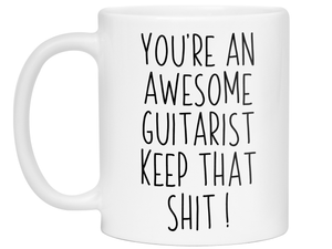 Gifts for Guitarists - You're an Awesome Guitarist Keep That Shit Up Coffee Mug