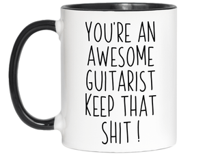Gifts for Guitarists - You're an Awesome Guitarist Keep That Shit Up Coffee Mug