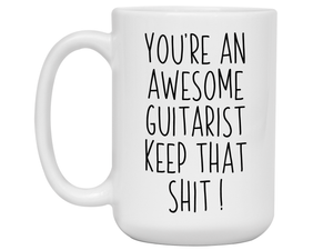 Gifts for Guitarists - You're an Awesome Guitarist Keep That Shit Up Coffee Mug