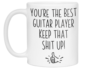 Guitar Player Funny Gifts - You're the Best Guitar Player Keep That Shit Up Gag Coffee Mug