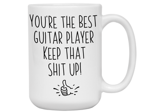 Guitar Player Funny Gifts - You're the Best Guitar Player Keep That Shit Up Gag Coffee Mug