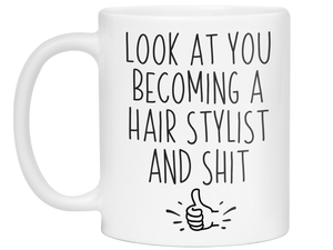 Funny Gifts for Hair Stylists - Look at You Becoming a Hair Stylist and Shit Funny Coffee Mug
