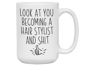 Funny Gifts for Hair Stylists - Look at You Becoming a Hair Stylist and Shit Funny Coffee Mug