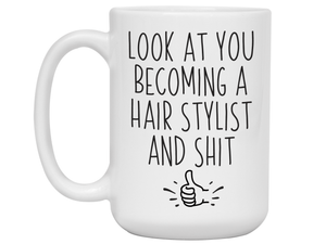 Funny Gifts for Hair Stylists - Look at You Becoming a Hair Stylist and Shit Funny Coffee Mug