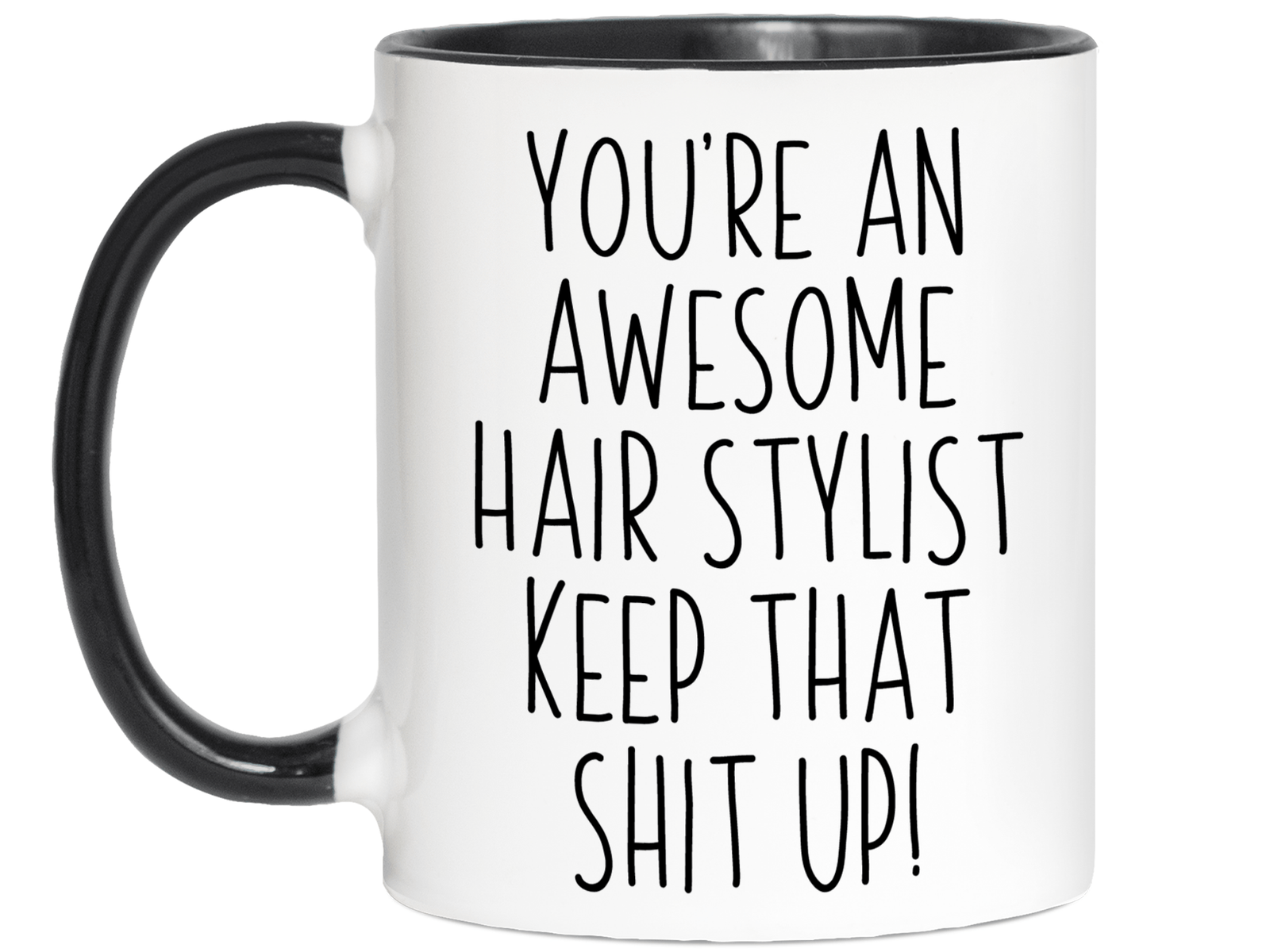 Funny Gifts for Hair Stylists - You're an Awesome Hair Stylist Keep That Shit Up Coffee Mug