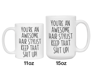 Funny Gifts for Hair Stylists - You're an Awesome Hair Stylist Keep That Shit Up Coffee Mug