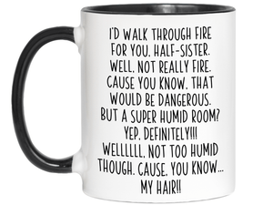 Funny Gifts for Half-Sisters - I'd Walk Through Fire for You Half-Sister Gag Coffee Mug