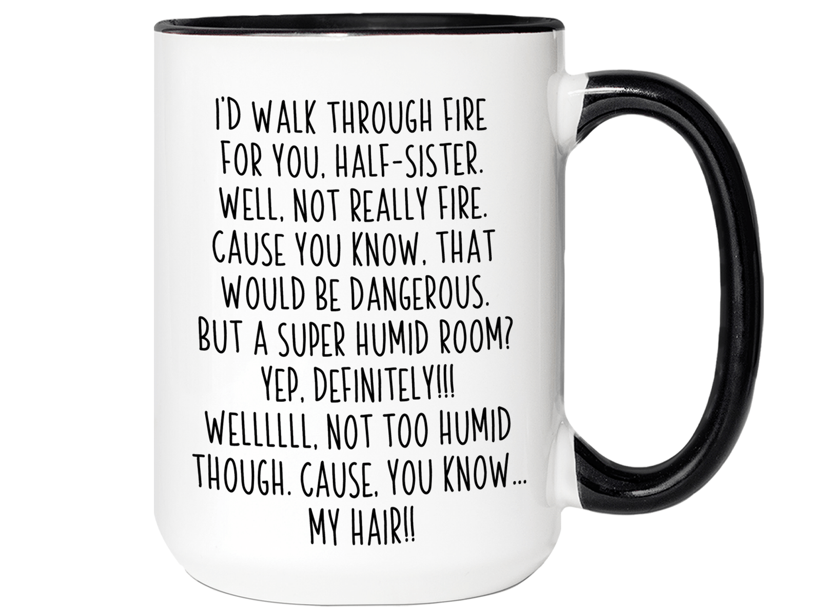Funny Gifts for Half-Sisters - I'd Walk Through Fire for You Half-Sister Gag Coffee Mug