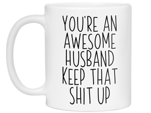 Funny Gifts for Husbands - You're an Awesome Husband Keep That Shit Up Gag Coffee Mug