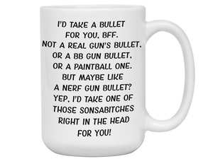 Funny Gifts for BFFs - I'd Take a Bullet for You BFF Gag Coffee Mug