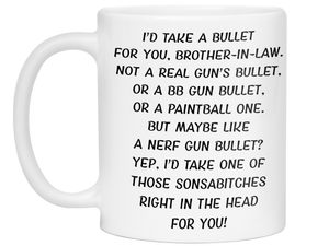 Funny Gifts for Brothers-in-law - I'd Take a Bullet for You Brother-in-law Gag Coffee Mug