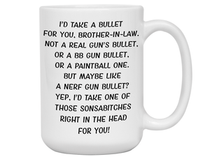 Funny Gifts for Brothers-in-law - I'd Take a Bullet for You Brother-in-law Gag Coffee Mug