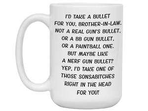 Funny Gifts for Brothers-in-law - I'd Take a Bullet for You Brother-in-law Gag Coffee Mug