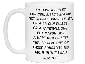 Funny Gifts for Sisters-in-law - I'd Take a Bullet for You Sister-in-law Gag Coffee Mug
