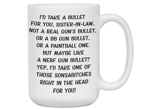 Funny Gifts for Sisters-in-law - I'd Take a Bullet for You Sister-in-law Gag Coffee Mug
