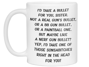 Funny Gifts for Sisters - I'd Take a Bullet for You Sister Gag Coffee Mug