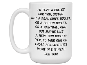 Funny Gifts for Sisters - I'd Take a Bullet for You Sister Gag Coffee Mug