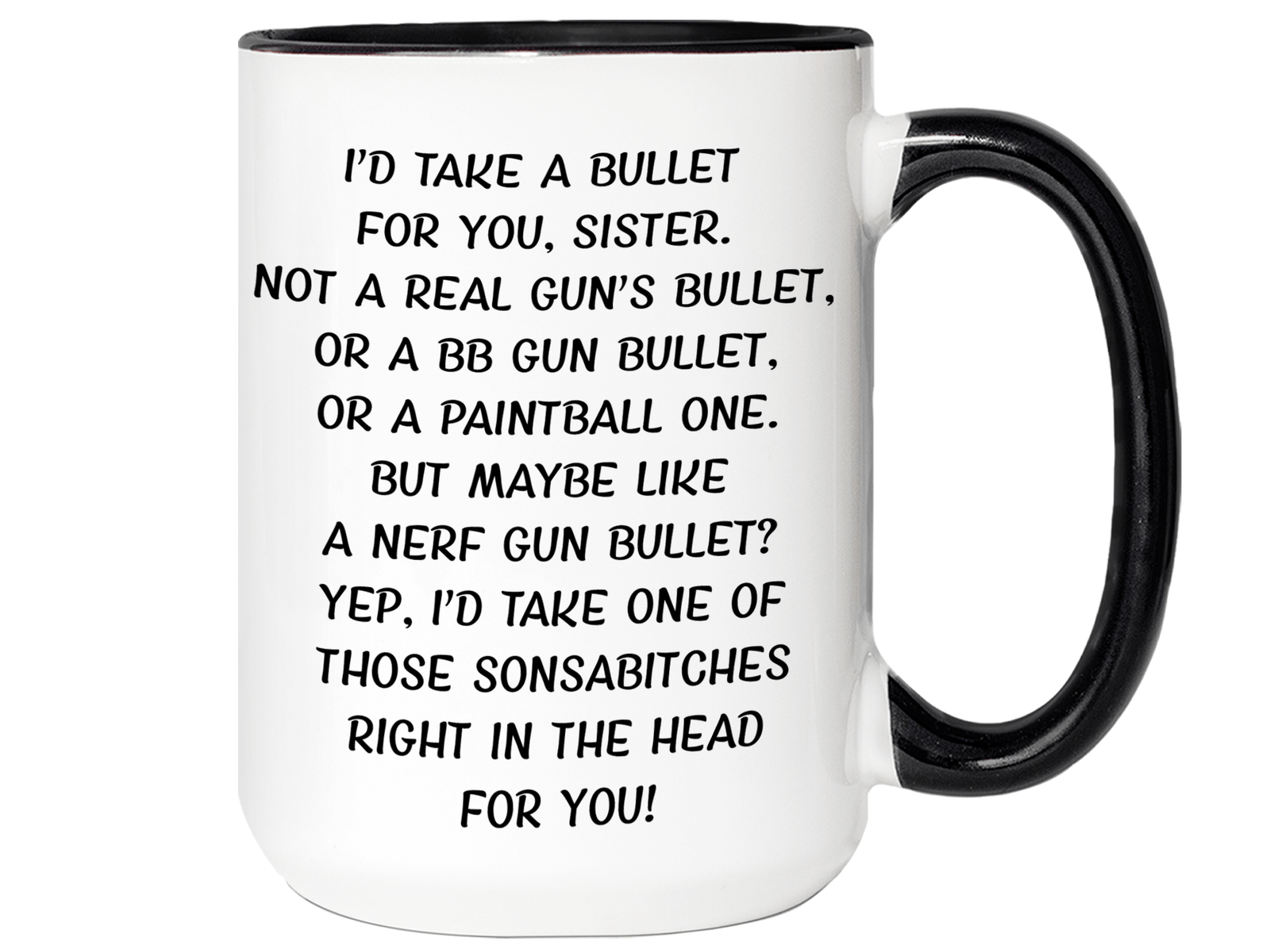 Funny Gifts for Sisters - I'd Take a Bullet for You Sister Gag Coffee Mug