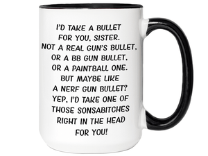 Funny Gifts for Sisters - I'd Take a Bullet for You Sister Gag Coffee Mug