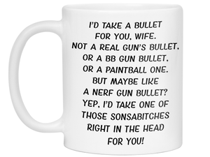 Funny Gifts for Wives - I'd Take a Bullet for You Wife Gag Coffee Mug