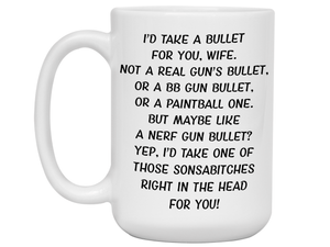 Funny Gifts for Wives - I'd Take a Bullet for You Wife Gag Coffee Mug
