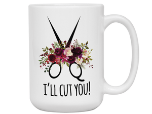 Funny Gifts for Hair Stylists, Barbers, Beauticians - I'll Cut You Funny Coffee Mug