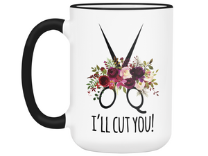 Funny Gifts for Hair Stylists, Barbers, Beauticians - I'll Cut You Funny Coffee Mug