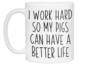 Pig Lover Gifts - Pig Owner Coffee Mug - I Work Hard So My Pigs Can Have a Better Life Mug