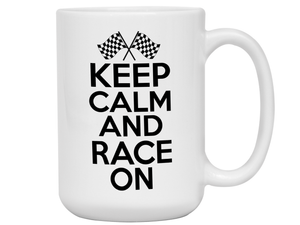 Keep Calm and Race On Mug - Car Racing Mug - Funny Coffee Mug for Car Racers - Racing Gifts - Motocross - Sprint Car - Drag Car Racing
