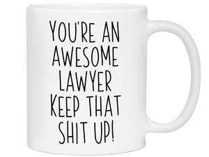 Gifts for Lawyers - You're an Awesome Lawyer Keep That Shit Up Coffee Mug