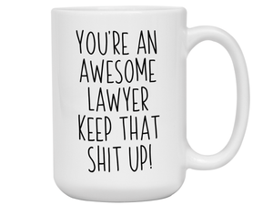 Gifts for Lawyers - You're an Awesome Lawyer Keep That Shit Up Coffee Mug