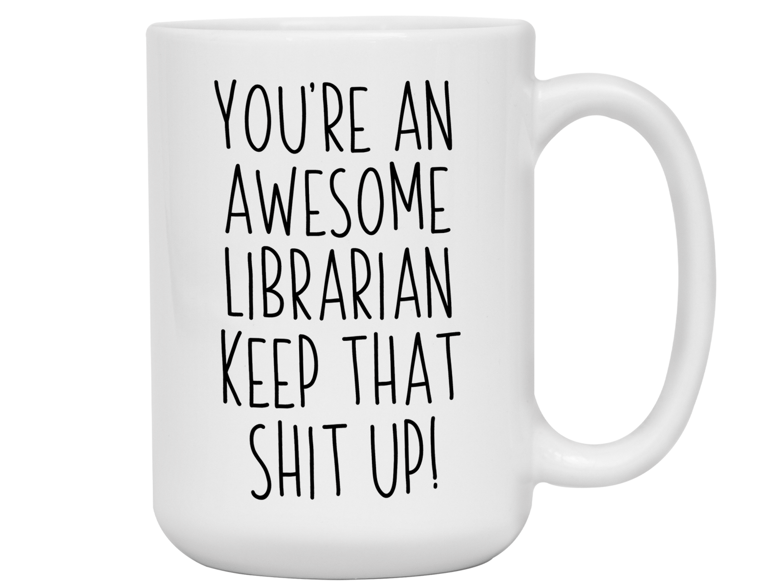 Funny Gifts for Librarians - You're an Awesome Librarian Keep That Shit Up Coffee Mug