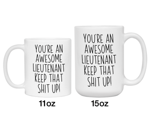 Funny Gifts for Lieutenants - You're an Awesome Lieutenant Keep That Shit Up Coffee Mug