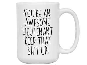 Funny Gifts for Lieutenants - You're an Awesome Lieutenant Keep That Shit Up Coffee Mug