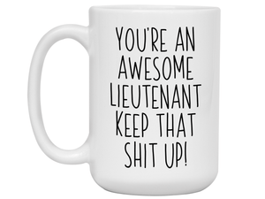 Funny Gifts for Lieutenants - You're an Awesome Lieutenant Keep That Shit Up Coffee Mug