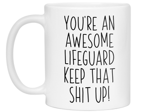 Funny Gifts for Lifeguards - You're an Awesome Lifeguard Keep That Shit Up Coffee Mug