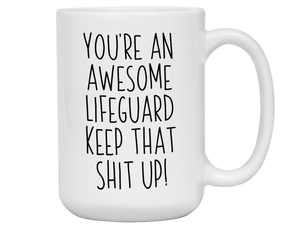 Funny Gifts for Lifeguards - You're an Awesome Lifeguard Keep That Shit Up Coffee Mug