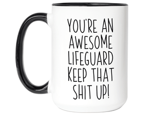 Funny Gifts for Lifeguards - You're an Awesome Lifeguard Keep That Shit Up Coffee Mug
