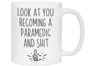 Funny Gifts for Paramedics to Be - Look at You Becoming a Paramedic and Shit Funny Coffee Mug