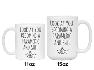Funny Gifts for Paramedics to Be - Look at You Becoming a Paramedic and Shit Funny Coffee Mug