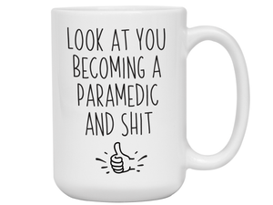 Funny Gifts for Paramedics to Be - Look at You Becoming a Paramedic and Shit Funny Coffee Mug