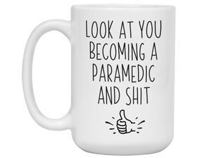 Funny Gifts for Paramedics to Be - Look at You Becoming a Paramedic and Shit Funny Coffee Mug
