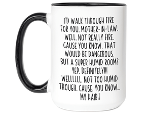 Funny Gifts for Mothers-in-law - I'd Walk Through Fire for You Mother-in-law Gag Coffee Mug