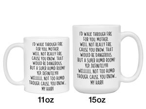 Funny Gifts for Mothers - I'd Walk Through Fire for You Mother Gag Coffee Mug