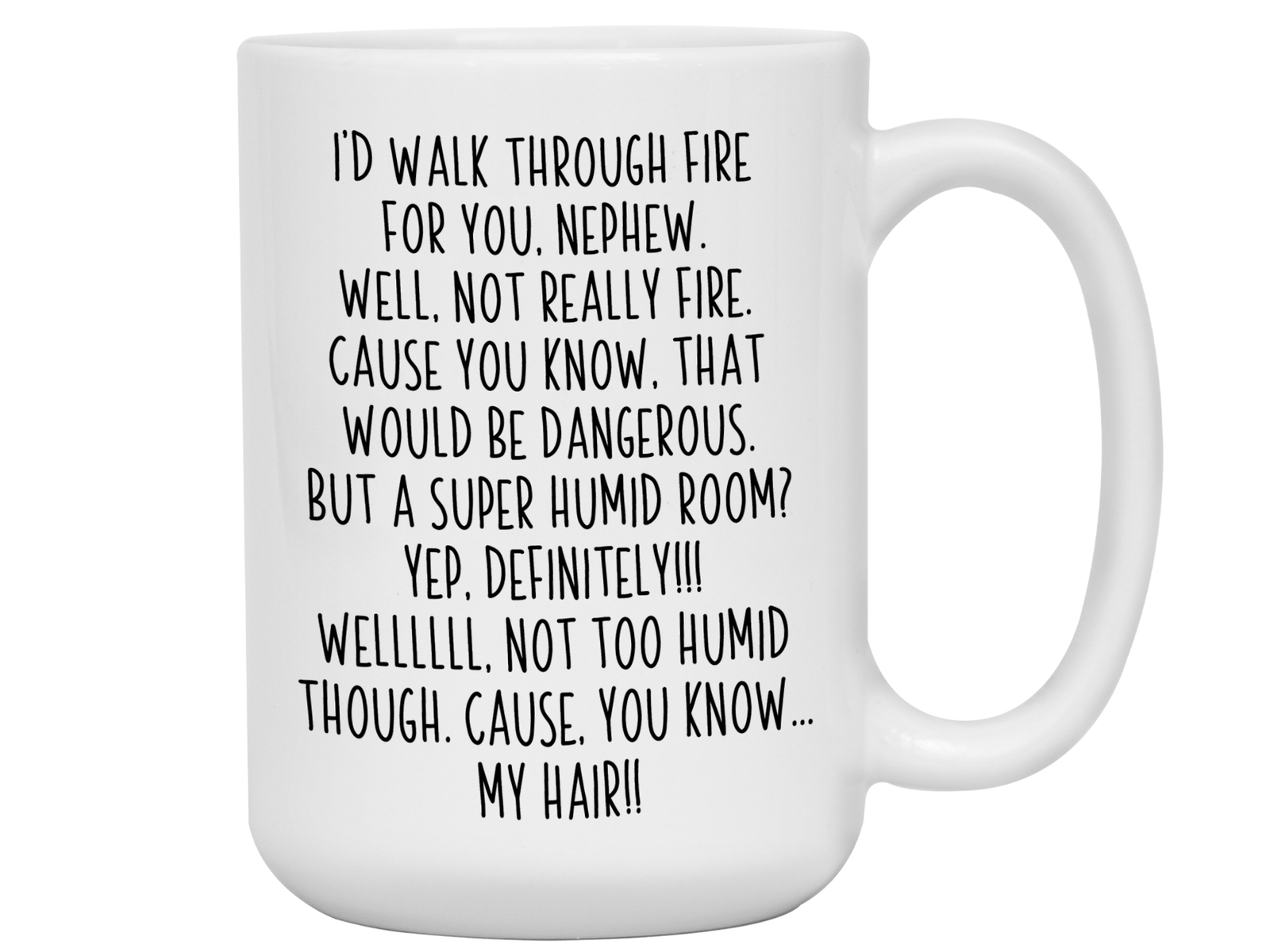 Funny Gifts for Nephews - I'd Walk Through Fire for You Nephew Gag Coffee Mug