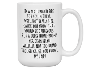 Funny Gifts for Nephews - I'd Walk Through Fire for You Nephew Gag Coffee Mug