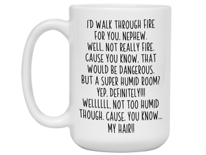 Funny Gifts for Nephews - I'd Walk Through Fire for You Nephew Gag Coffee Mug