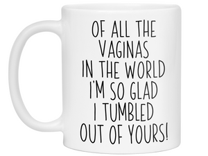 Funny Mother's Day Gifts - Of All The Vaginas In The World I’m So Glad I Tumbled Out Of YoursCoffee Mug