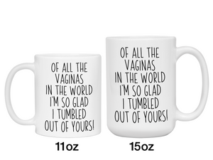 Funny Mother's Day Gifts - Of All The Vaginas In The World I’m So Glad I Tumbled Out Of YoursCoffee Mug