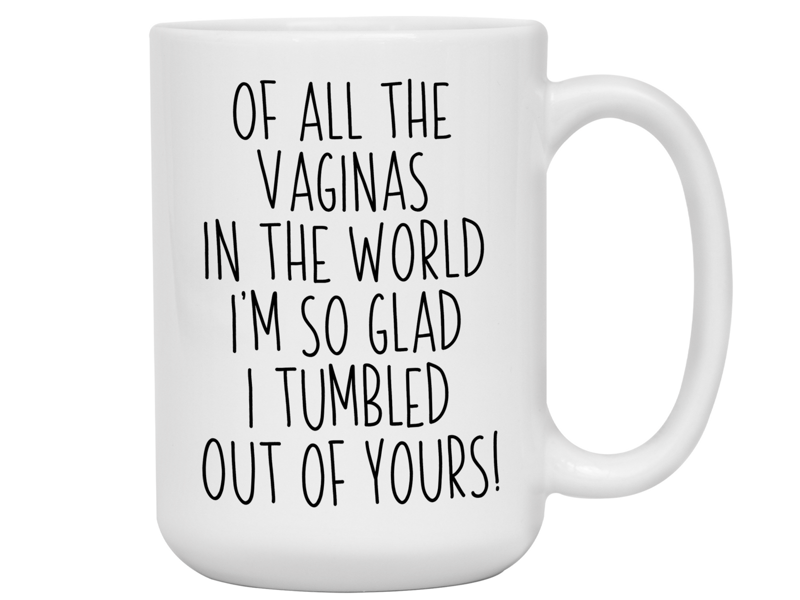Funny Mother's Day Gifts - Of All The Vaginas In The World I’m So Glad I Tumbled Out Of YoursCoffee Mug